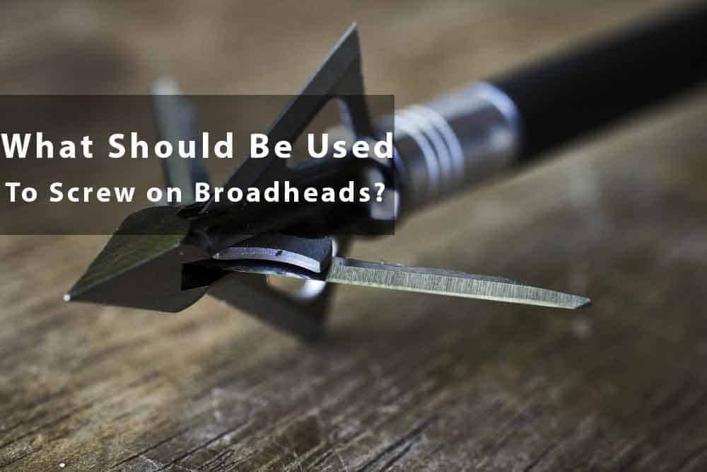 What should be used to screw on broadhead arrows