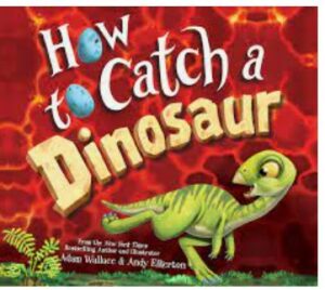 How to Catch a Dinosaur by Adam Wallace