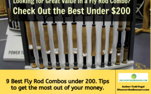 9 Best Fly Rod Combos under 200. Tips to get the most out of your money.