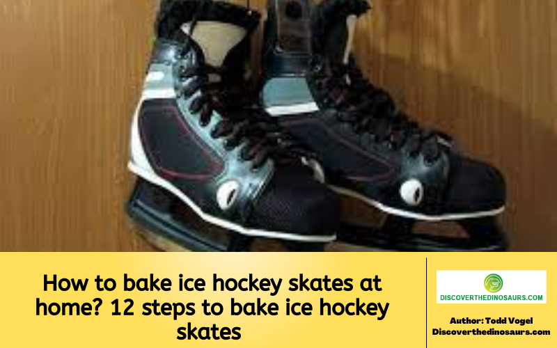 How to bake ice hockey skates at home 12 steps to bake ice hockey skates at home
