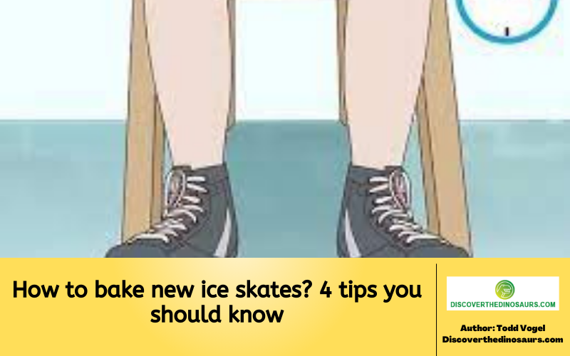 How to bake new ice skates 4 tips you should know