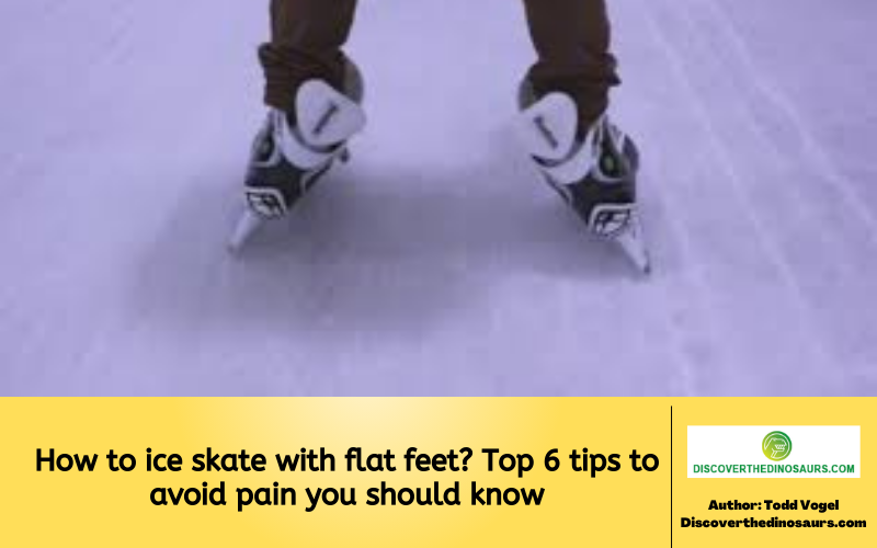 How to ice skate with flat feet Top 6 tips to avoid pain you should know