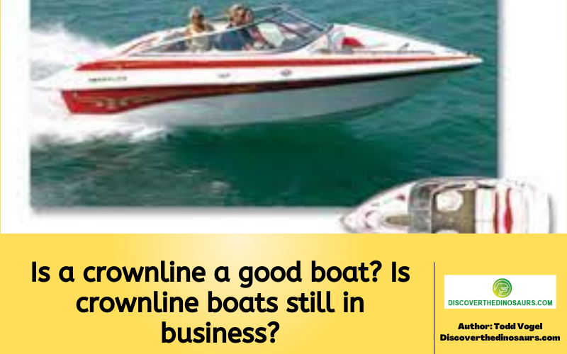 Is a crownline a good boat? Is crownline boats still in business?