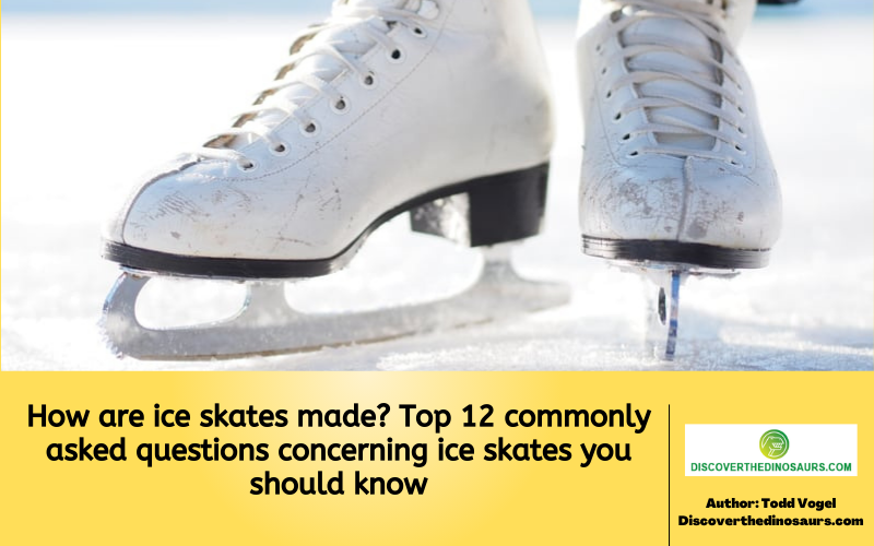 https://discoverthedinosaurs.com/how-are-ice-skates-made/