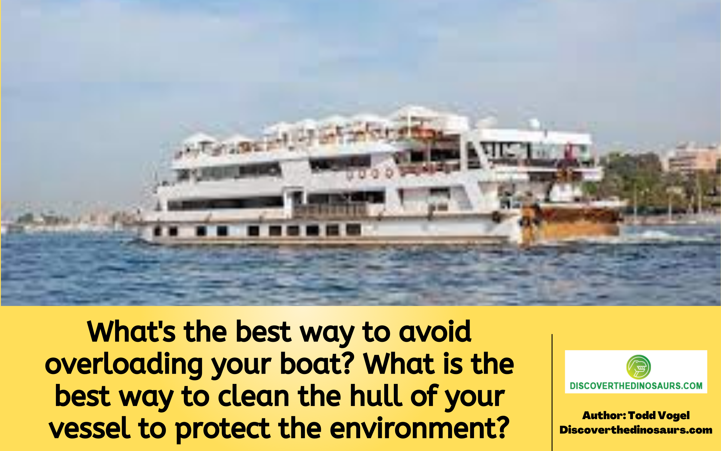 What's the best way to avoid overloading your boat? What is the best way to clean the hull of your vessel to protect the environment?