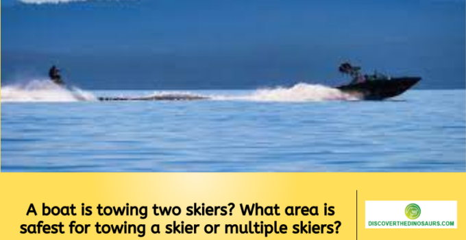 A boat is towing two skiers? What area is safest for towing a skier or multiple skiers?