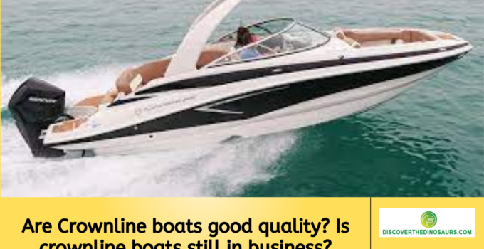 Are Crownline boats good quality? Is crownline boats still in business?