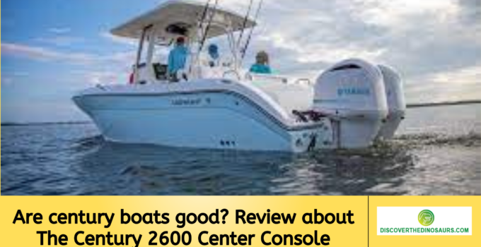 Are century boats good? Review about The Century 2600 Center Console