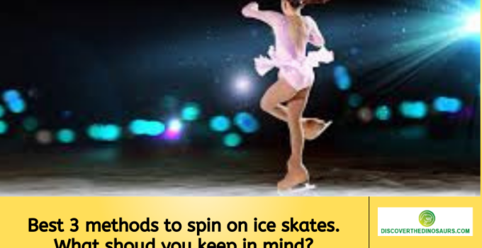 Best 3 methods to spin on ice skates. What shoud you keep in mind?