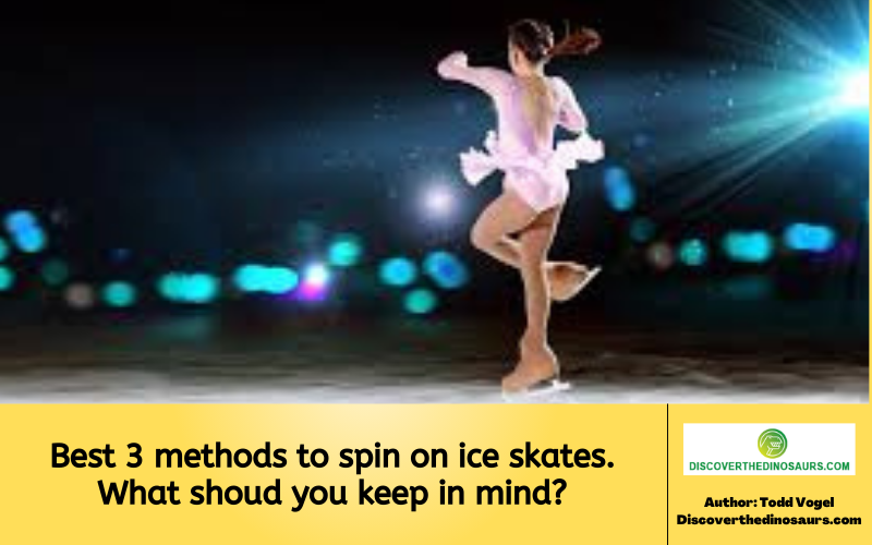 Best 3 methods to spin on ice skates. What shoud you keep in mind