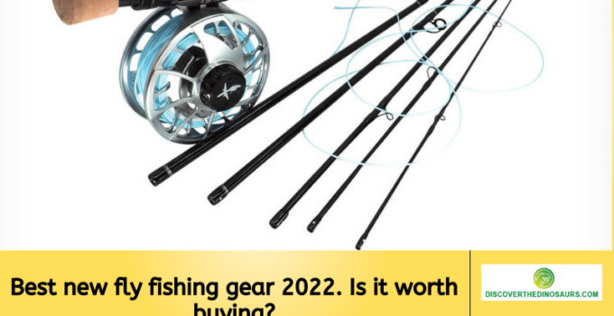 Best new fly fishing gear 2022. Is it worth buying?