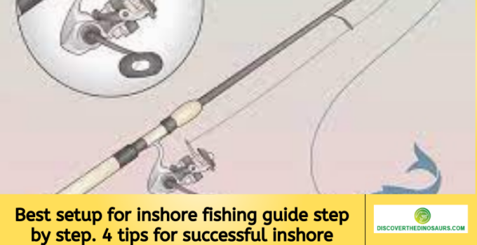 Best setup for inshore fishing guide step by step. 4 tips for successful inshore fishing