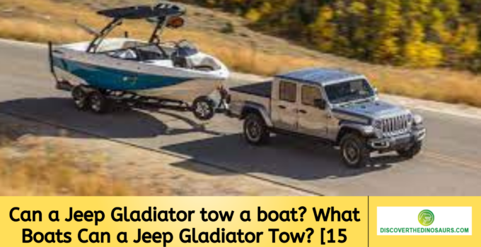 Can a Jeep Gladiator tow a boat? What Boats Can a Jeep Gladiator Tow? [15 Examples]