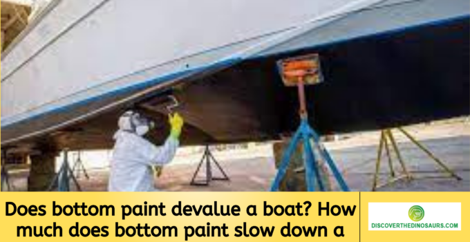 Does bottom paint devalue a boat? How much does bottom paint slow down a boat?