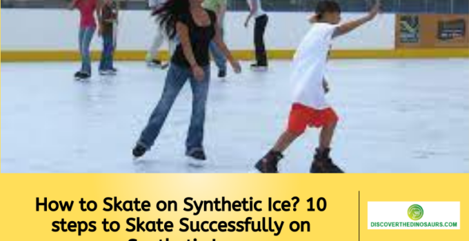 How to Skate on Synthetic Ice? 10 steps to Skate Successfully on Synthetic Ice