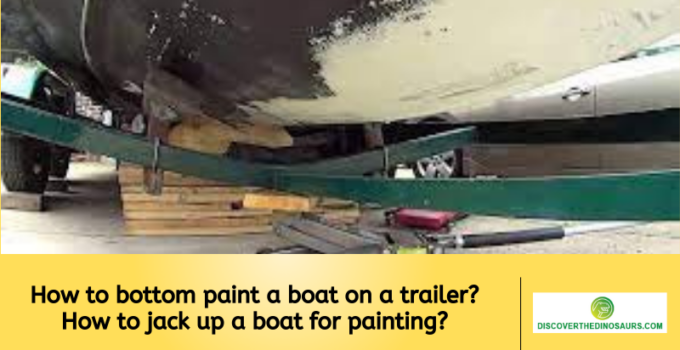How to bottom paint a boat on a trailer? How to jack up a boat for painting?