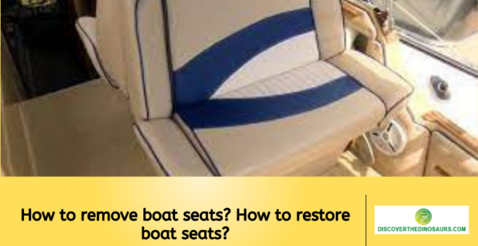 How to remove boat seats? How to restore boat seats?