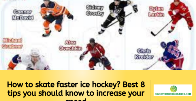 How to skate faster ice hockey? Best 8 tips you should know to increase your speed