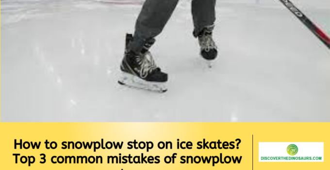How to snowplow stop on ice skates? Top 3 common mistakes of snowplow stop
