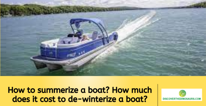 How to summerize a boat? How much does it cost to de-winterize a boat?