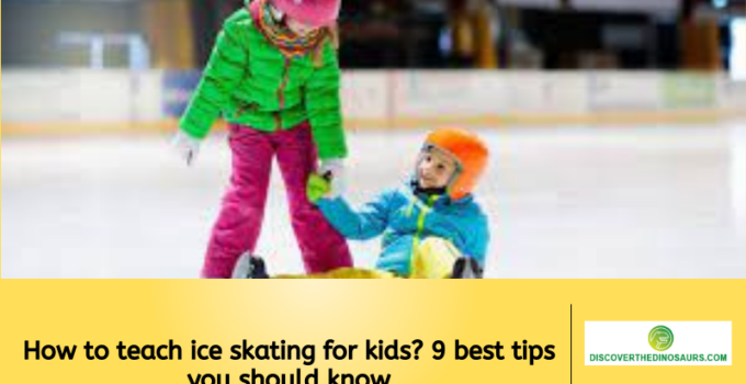 How to teach ice skating for kids? 9 best tips you should know