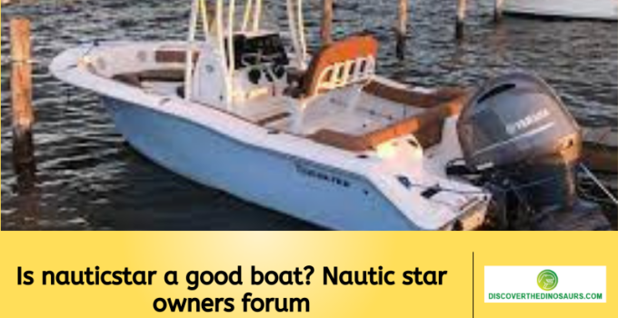 Is nauticstar a good boat? Nautic star owners forum