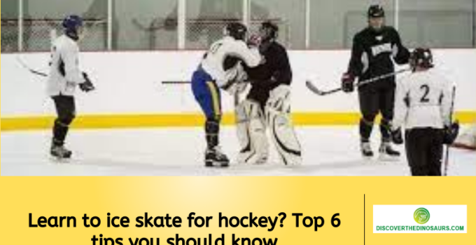 Learn to ice skate for hockey? Top 6 tips you should know