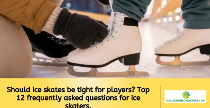 Should ice skates be tight for players? Top 12 frequently asked questions for ice skaters.
