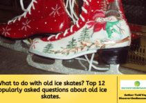 What to do with old ice skates? Top 12 popularly asked questions about old ice skates.