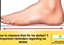 How to measure foot for ice skates? 5 Important reminders regarding ice skates