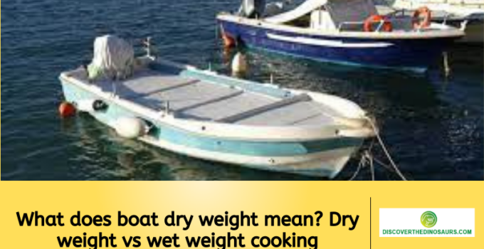 What does boat dry weight mean? Dry weight vs wet weight cooking