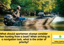 What should sportsman always consider when hunting from a boat? When arriving at a navigation lock, what is the order of priority?