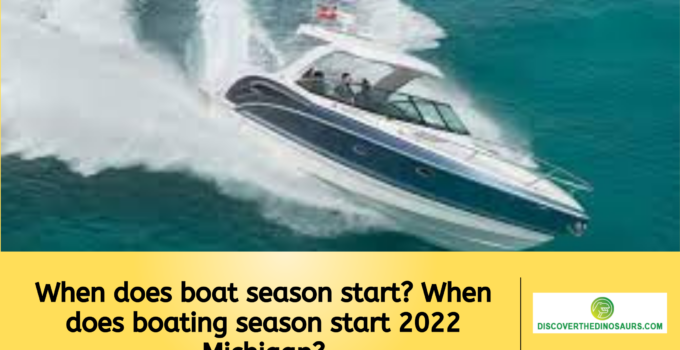 When does boat season start? When does boating season start 2022 Michigan?
